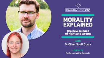 The Darwin Day Lecture 2021, with Dr Oliver Scott Curry on Morality Explained: The New Science of Right and Wrong. Chaired by Professor Alice Roberts.